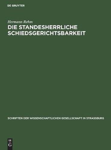 Cover image for Die Standesherrliche Schiedsgerichtsbarkeit: Ihre Zulassigkeit Und Ihre Grenzen Im Heutigen Rechte. Denkschrift