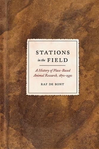 Cover image for Stations in the Field: A History of Place-Based Animal Research, 1870-1930