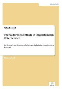 Cover image for Interkulturelle Konflikte in internationalen Unternehmen: Am Beispiel einer deutschen Tochtergesellschaft eines franzoesischen Konzerns