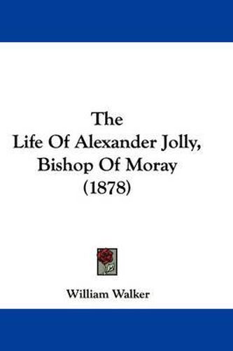 The Life of Alexander Jolly, Bishop of Moray (1878)