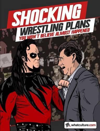 Shocking Wrestling Plans You Won't Believe Almost Happened