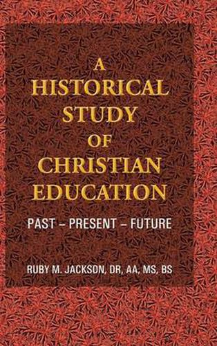 Cover image for A Historical Study of Christian Education: Past - Present - Future