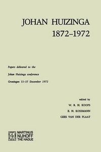 Cover image for Johan Huizinga 1872-1972: Papers Delivered to the Johan Huizinga Conference Groningen 11-15 December 1972