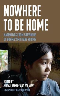 Cover image for Nowhere to Be Home: Narratives From Survivors of Burma's Military Regime