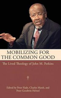 Cover image for Mobilizing for the Common Good: The Lived Theology of John M. Perkins