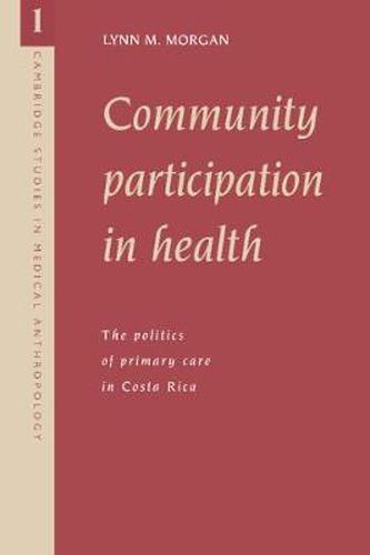 Cover image for Community Participation in Health: The Politics of Primary Care in Costa Rica