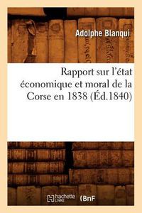 Cover image for Rapport Sur l'Etat Economique Et Moral de la Corse En 1838 (Ed.1840)