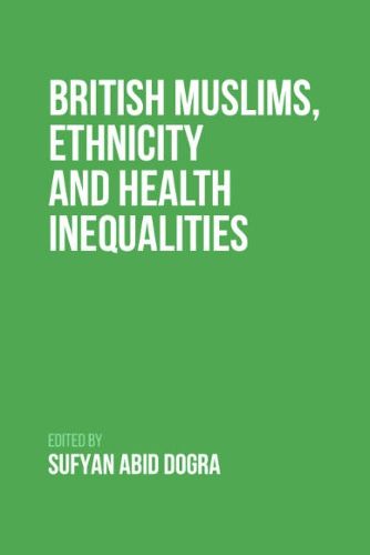 Cover image for British Muslims, Ethnicity and Health Inequalities