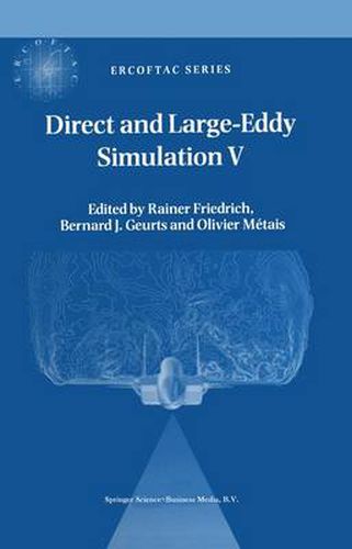 Direct and Large-Eddy Simulation V: Proceedings of the fifth international ERCOFTAC Workshop on direct and large-eddy simulation held at the Munich University of Technology, August 27-29, 2003