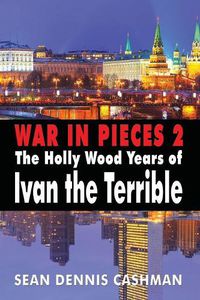 Cover image for War in Pieces 2: The Holly Wood Years of Ivan the Terrible