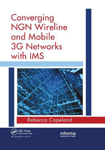 Cover image for Converging NGN Wireline and Mobile 3G Networks with IMS: Converging NGN and 3G Mobile