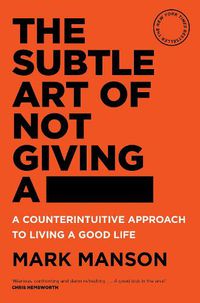 Cover image for The Subtle Art of Not Giving a -: A Counterintuitive Approach to Living a Good Life