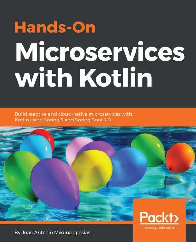 Cover image for Hands-On Microservices with  Kotlin: Build reactive and cloud-native microservices with Kotlin using Spring 5 and Spring Boot 2.0