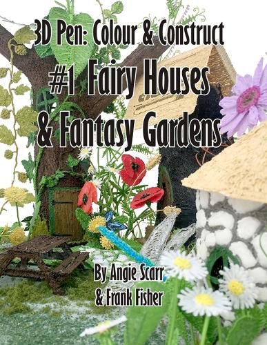 Cover image for 3D Pen: Colour & Construct #1 Fairy Houses & Fantasy Gardens