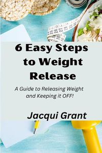 Cover image for 6 Easy Steps to Weight Release