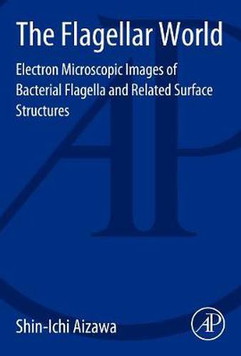 Cover image for The Flagellar World: Electron Microscopic Images of Bacterial Flagella and Related Surface Structures