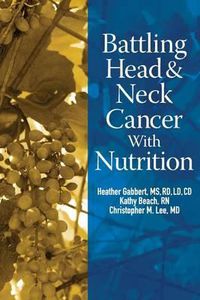 Cover image for Battling Head And Neck Cancer With Nutrition