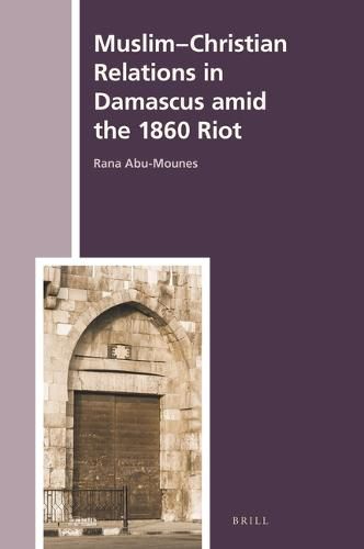 Cover image for Muslim-Christian Relations in Damascus amid the 1860 Riot