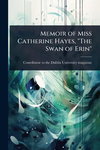 Cover image for Memoir of Miss Catherine Hayes, "The Swan of Erin"