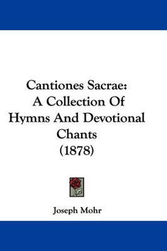 Cover image for Cantiones Sacrae: A Collection of Hymns and Devotional Chants (1878)