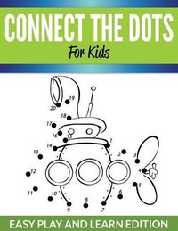 Cover image for Connect The Dots For Kids: Easy Play and Learn Edition