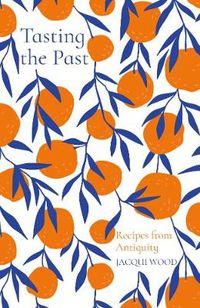 Cover image for Tasting the Past: Recipes from Antiquity