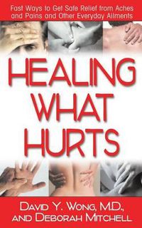 Cover image for Healing with Hurts: Fast Ways to Get Safe Relief from Aches and Pains and Other Everyday Ailments