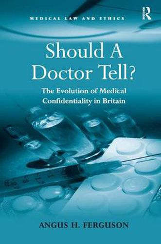 Cover image for Should A Doctor Tell?: The Evolution of Medical Confidentiality in Britain