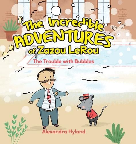 Cover image for The Incredible Adventures of Zazou LeRou: The Trouble with Bubbles