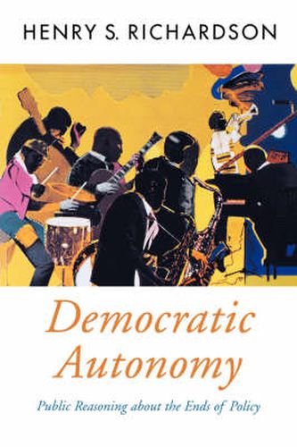 Cover image for Democratic Autonomy: Public Reasoning about the Ends of Policy