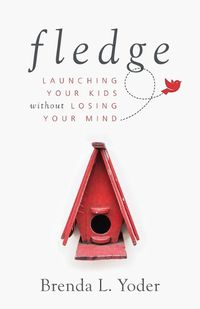 Cover image for Fledge: Launching Your Kids Without Losing Your Mind