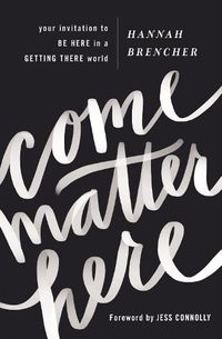 Cover image for Come Matter Here: Your Invitation to Be Here in a Getting There World