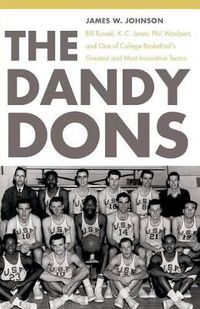 Cover image for The Dandy Dons: Bill Russell, K. C. Jones, Phil Woolpert, and One of College Basketball's Greatest and Most Innovative Teams