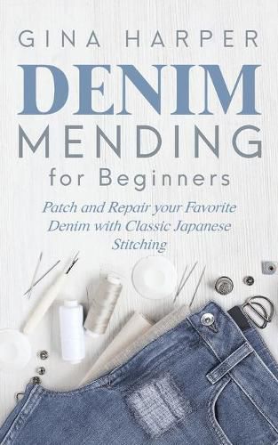 Cover image for Denim Mending for Beginners: Patch and Repair your Favorite Denim with Classic Japanese Stitching