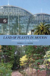 Cover image for Land of Plants in Motion: Japanese Botany and the World