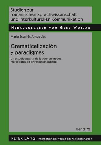 Cover image for Gramaticalizacion Y Paradigmas: Un Estudio a Partir de Los Denominados Marcadores de Digresion En Espanol