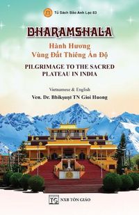 Cover image for DHARAMSHALA - H?nh Hương V?ng Đất Thi?ng Ấn Độ - Pilgrimage To The Sacred Plateau In India (Song ngữ Việt - Anh)