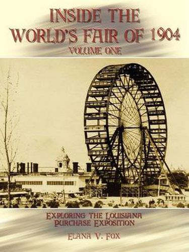 Cover image for Inside the World's Fair of 1904: Exploring the Louisiana Purchase Exposition