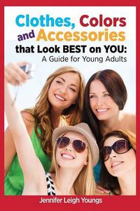 Cover image for Clothes, Colors & Accessories That Look Best on You: A Guide for Young Adults