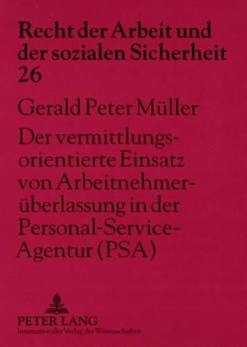 Der Vermittlungsorientierte Einsatz Von Arbeitnehmerueberlassung in Der Personal-Service-Agentur (Psa): Arbeitsrechtliche Auswirkungen Auf Die Rechtsbeziehungen Der Beteiligten