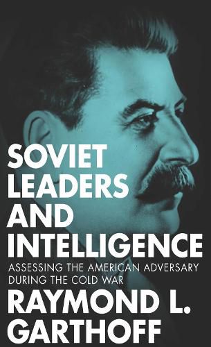 Cover image for Soviet Leaders and Intelligence: Assessing the American Adversary during the Cold War