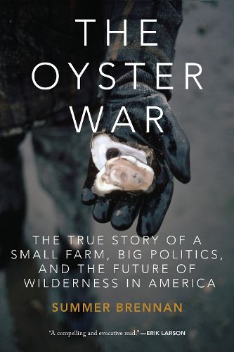 Cover image for The Oyster War: The True Story of a Small Farm, Big Politics, and the Future of Wilderness in America