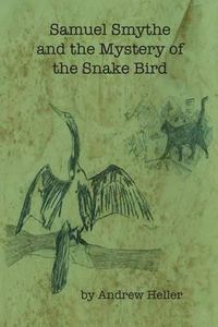 Cover image for Samuel Smythe and the Mystery of the Snake Bird