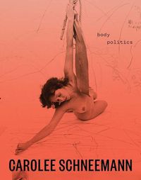 Cover image for Carolee Schneemann: Body Politics