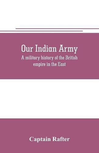 Cover image for Our Indian army: a military history of the British empire in the East