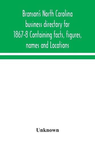 Cover image for Branson's North Carolina business directory for 1867-8 Containing facts, figures, names and Locations