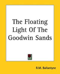 Cover image for The Floating Light Of The Goodwin Sands