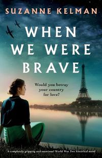 Cover image for When We Were Brave: A completely gripping and emotional WW2 historical novel