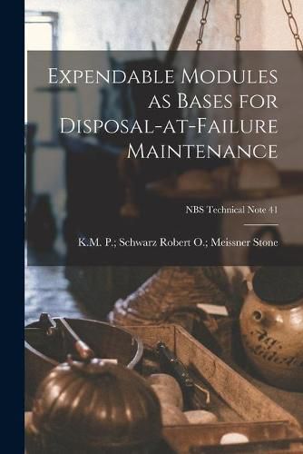 Cover image for Expendable Modules as Bases for Disposal-at-failure Maintenance; NBS Technical Note 41