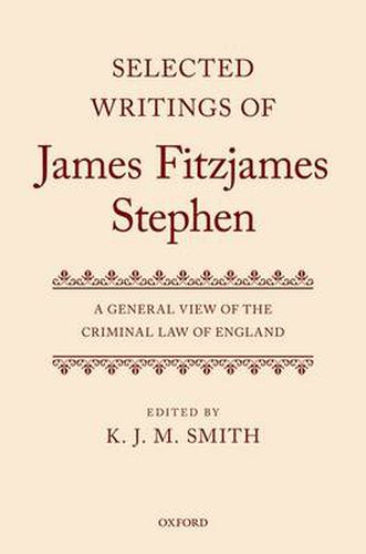 Cover image for Selected Writings of James Fitzjames Stephen: A General View of the Criminal Law of England